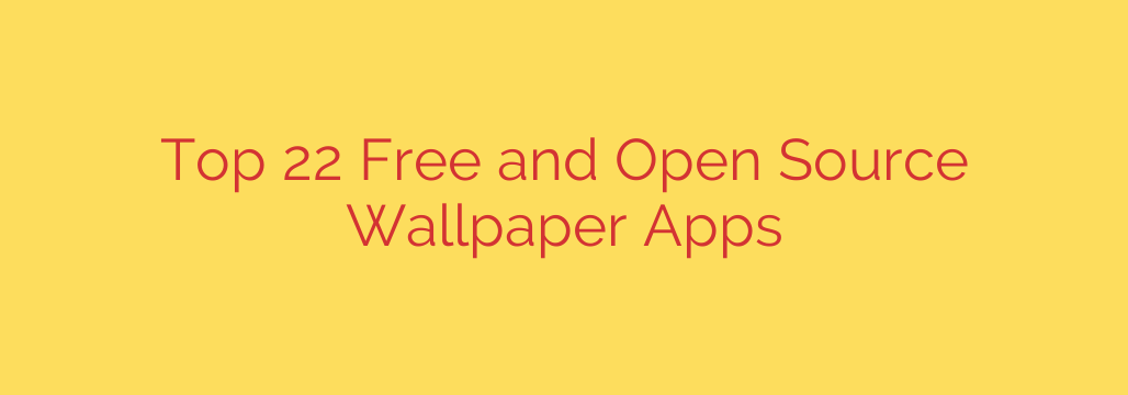Top 22 Free and Open Source Wallpaper Apps