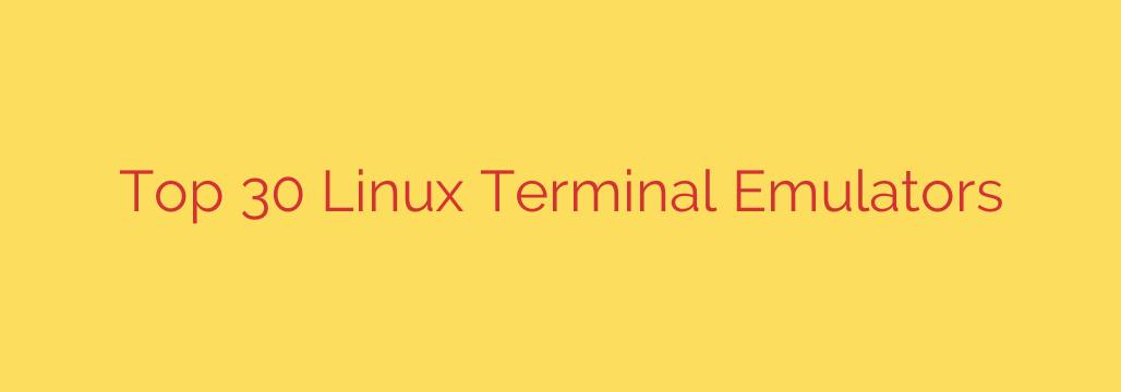 Top 30 Linux Terminal Emulators