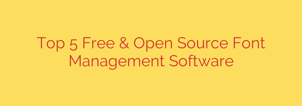 Top 5 Free & Open Source Font Management Software