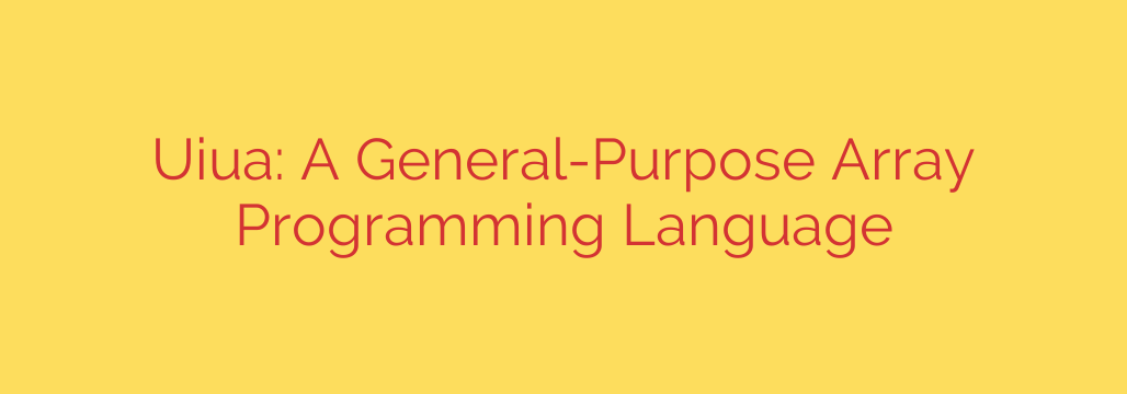 Uiua: A General-Purpose Array Programming Language