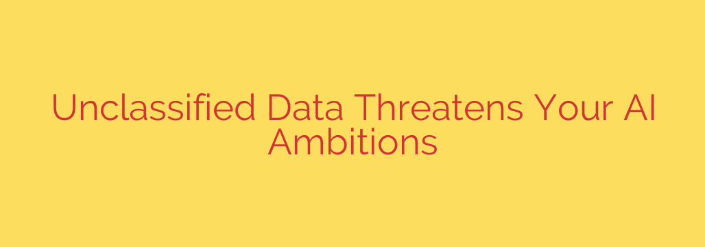 Unclassified Data Threatens Your AI Ambitions