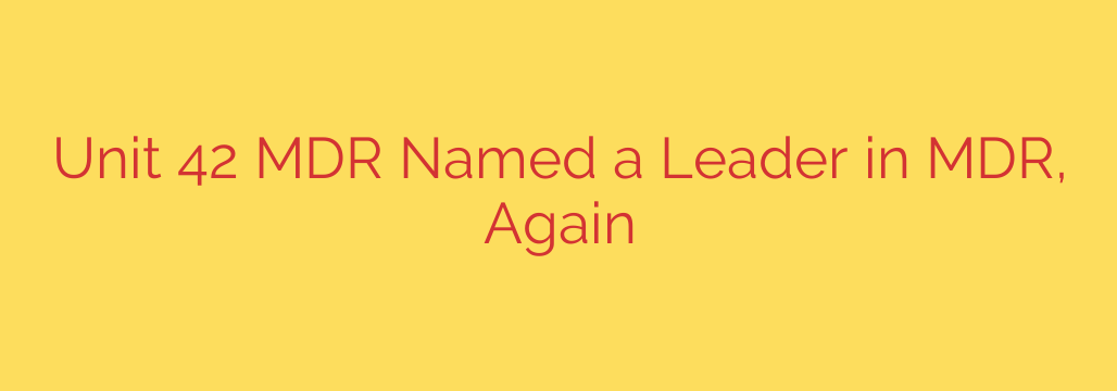 Unit 42 MDR Named a Leader in MDR, Again