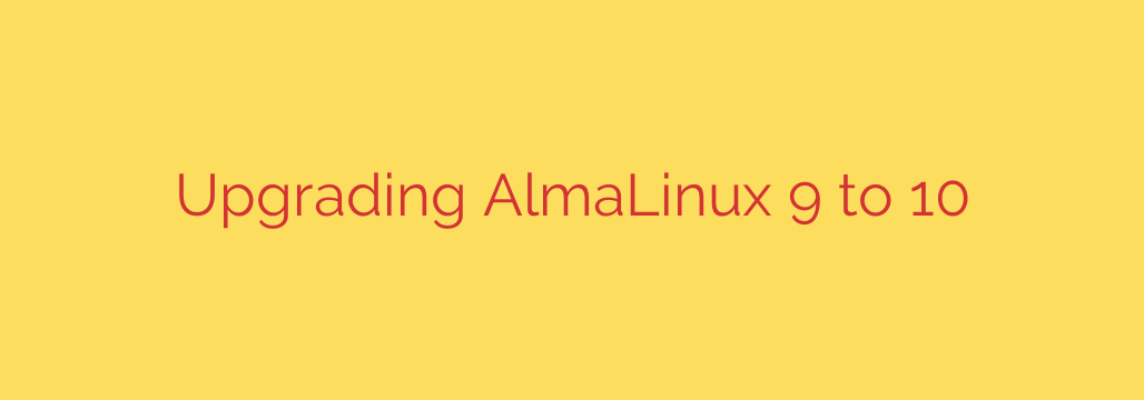 Upgrading AlmaLinux 9 to 10