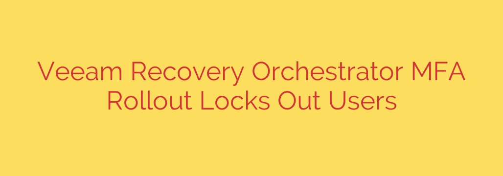 Veeam Recovery Orchestrator MFA Rollout Locks Out Users