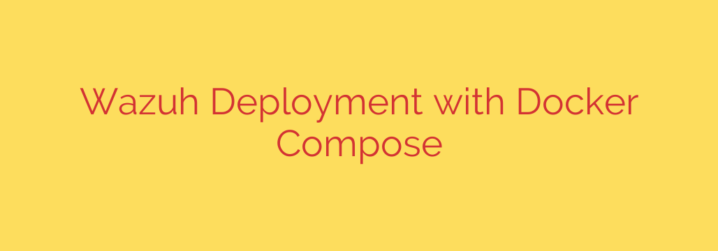 Wazuh Deployment with Docker Compose
