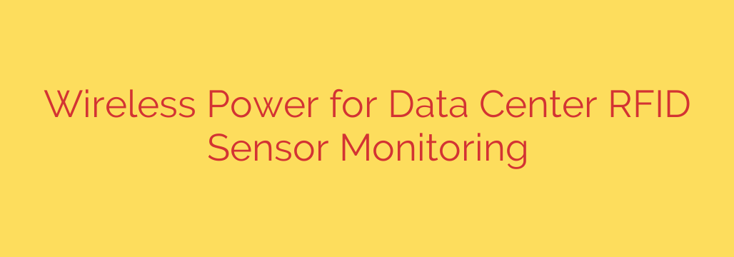 Wireless Power for Data Center RFID Sensor Monitoring