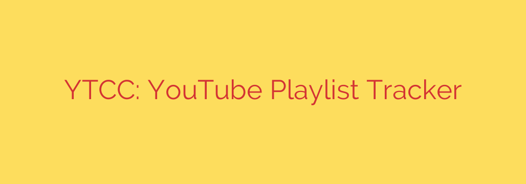 YTCC: YouTube Playlist Tracker