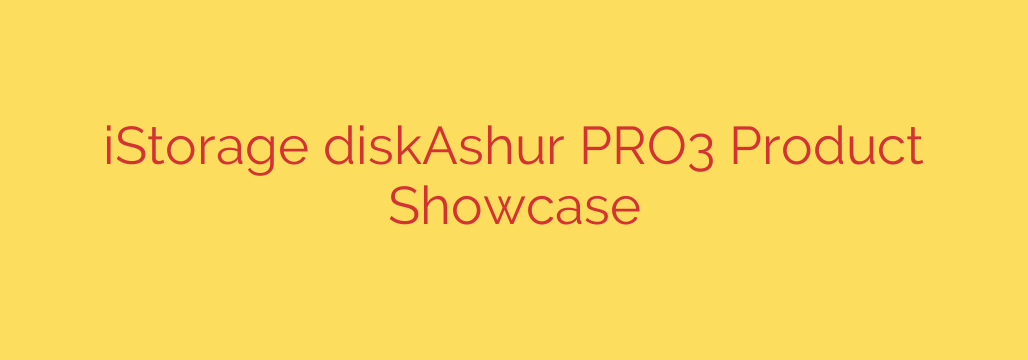 iStorage diskAshur PRO3 Product Showcase