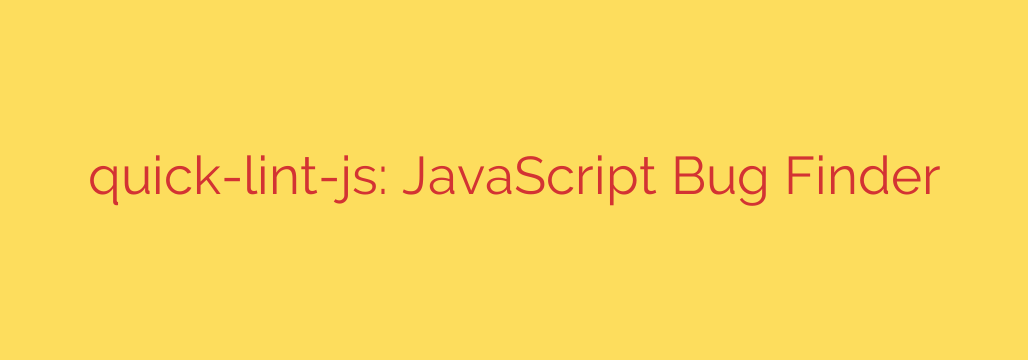 quick-lint-js: JavaScript Bug Finder