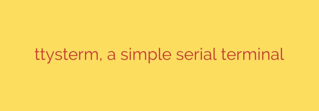 ttysterm, a simple serial terminal