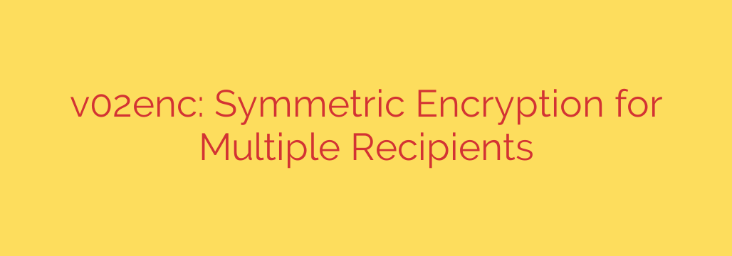 v02enc: Symmetric Encryption for Multiple Recipients