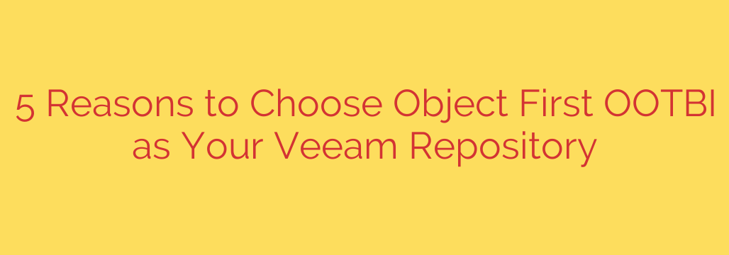 5 Reasons to Choose Object First OOTBI as Your Veeam Repository