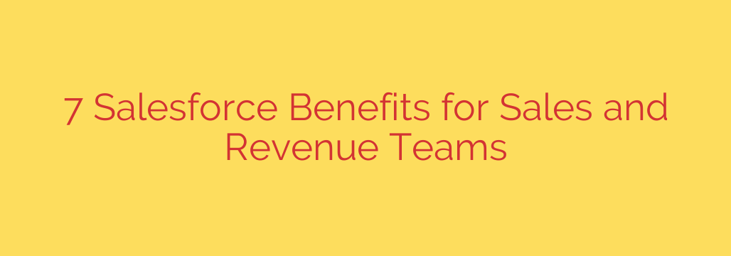 7 Salesforce Benefits for Sales and Revenue Teams