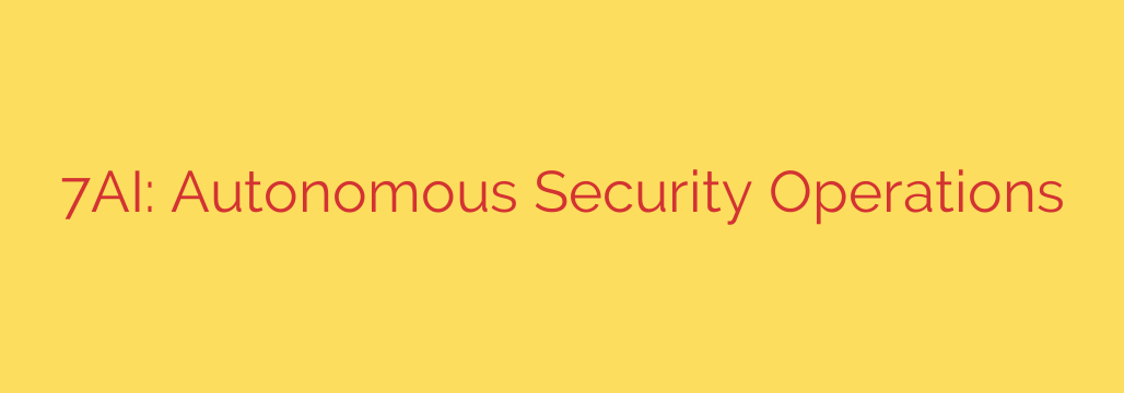 7AI: Autonomous Security Operations