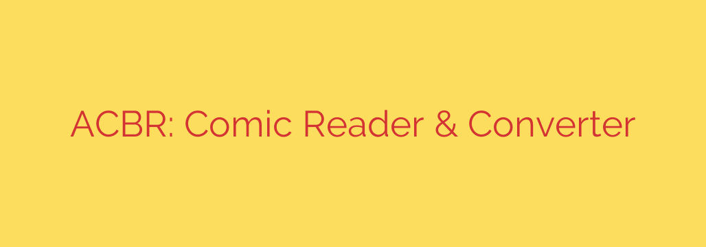 ACBR: Comic Reader & Converter