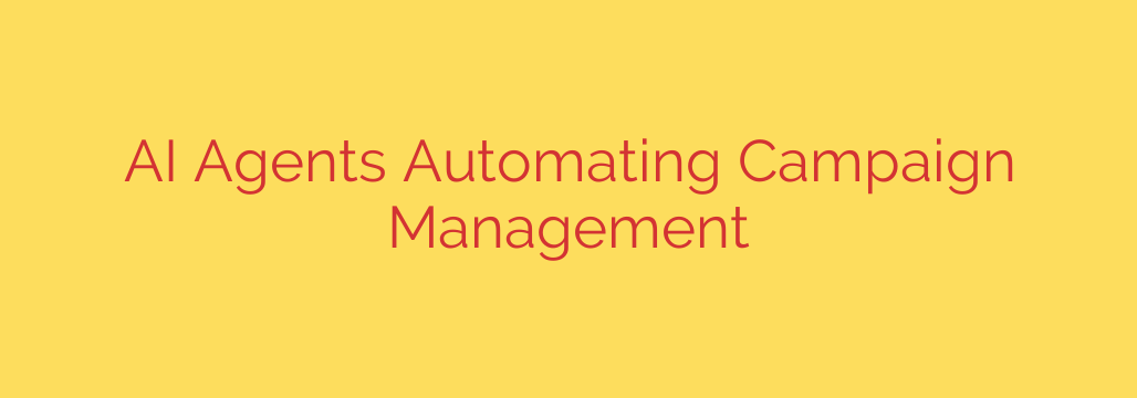 AI Agents Automating Campaign Management