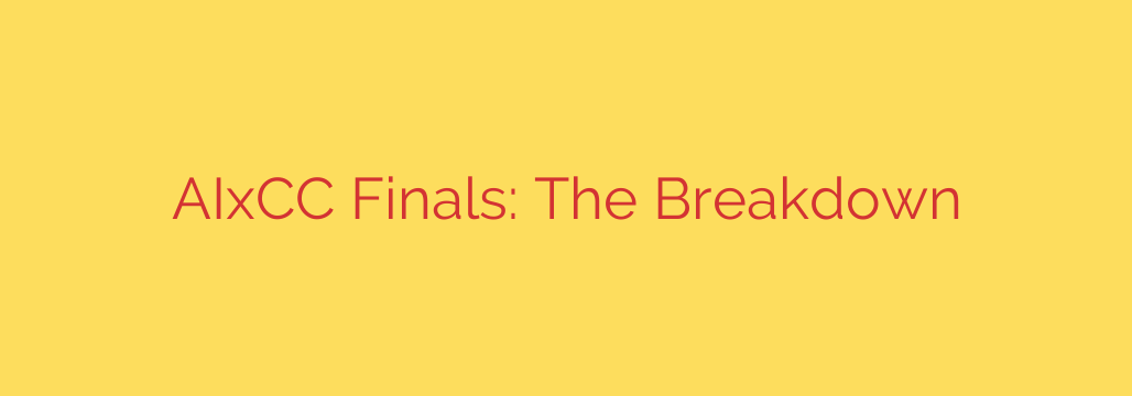 AIxCC Finals: The Breakdown