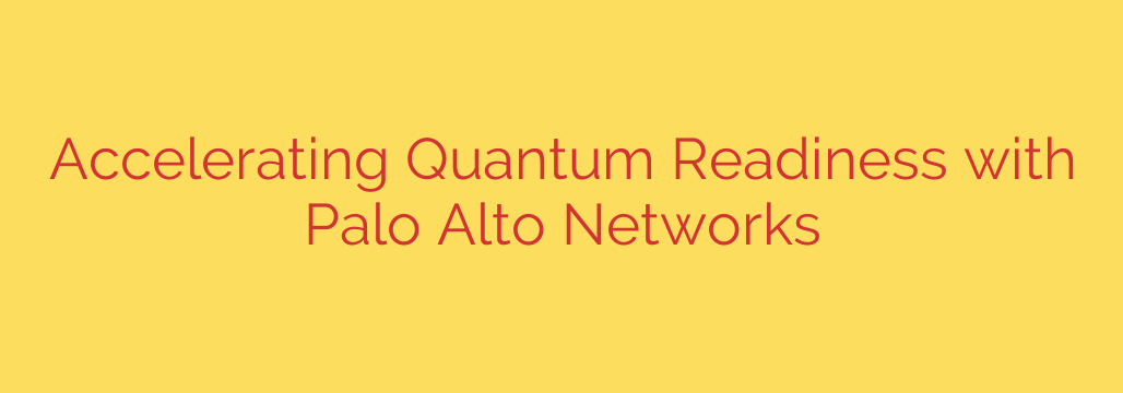 Accelerating Quantum Readiness with Palo Alto Networks