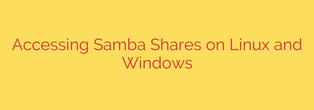 Accessing Samba Shares on Linux and Windows