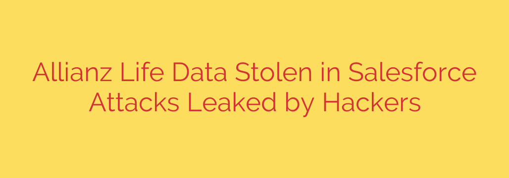 Allianz Life Data Stolen in Salesforce Attacks Leaked by Hackers
