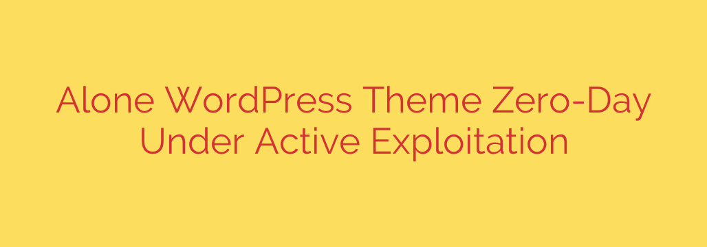 Alone WordPress Theme Zero-Day Under Active Exploitation