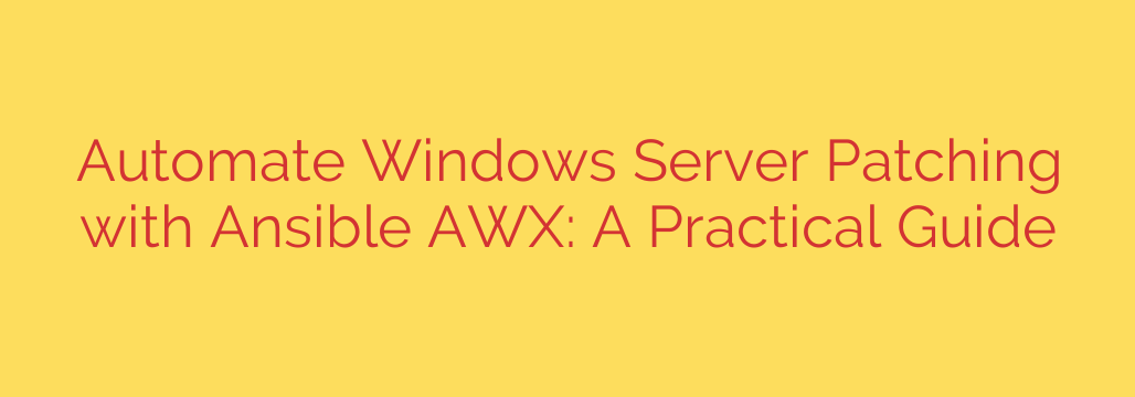 Automate Windows Server Patching with Ansible AWX: A Practical Guide