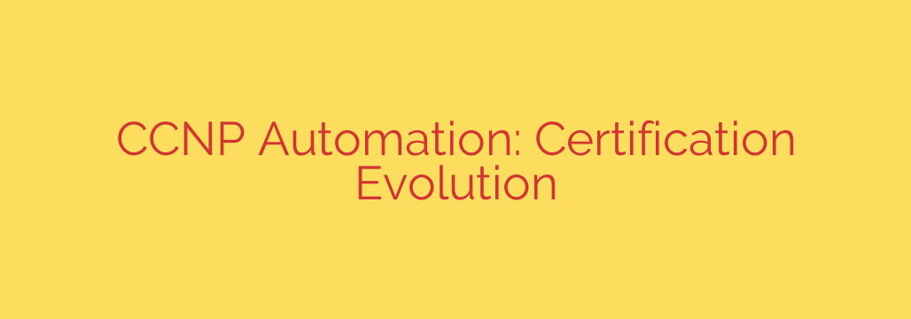 CCNP Automation: Certification Evolution