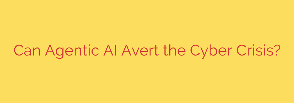 Can Agentic AI Avert the Cyber Crisis?