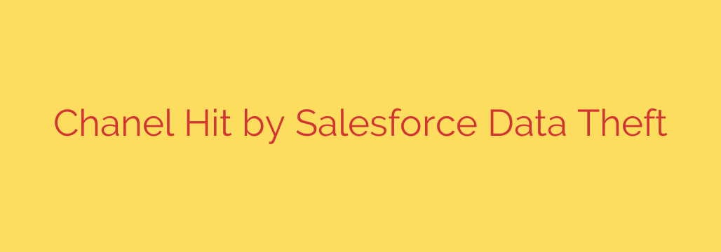 Chanel Hit by Salesforce Data Theft