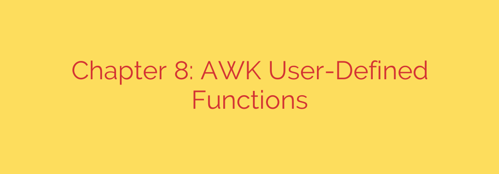 Chapter 8: AWK User-Defined Functions