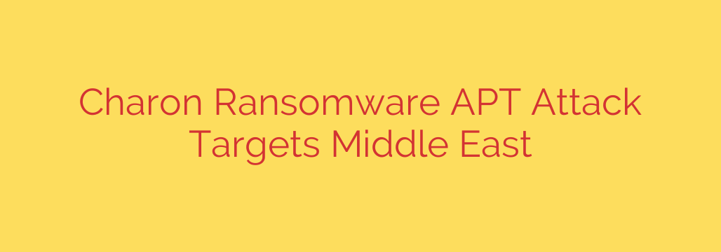Charon Ransomware APT Attack Targets Middle East