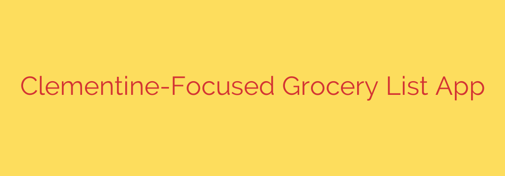 Clementine-Focused Grocery List App