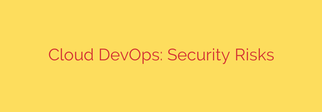 Cloud DevOps: Security Risks