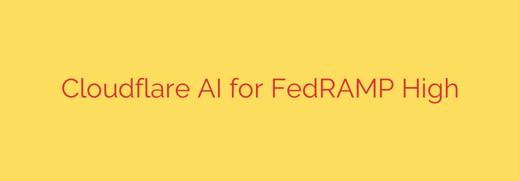 Cloudflare AI for FedRAMP High
