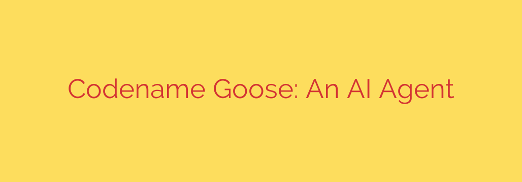 Codename Goose: An AI Agent