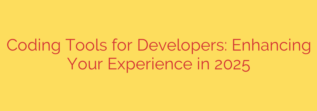 Coding Tools for Developers: Enhancing Your Experience in 2025