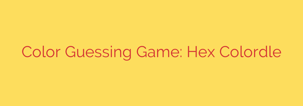 Color Guessing Game: Hex Colordle