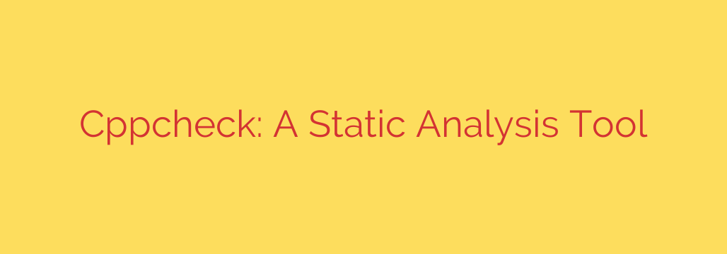 Cppcheck: A Static Analysis Tool