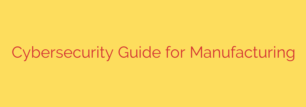 Cybersecurity Guide for Manufacturing