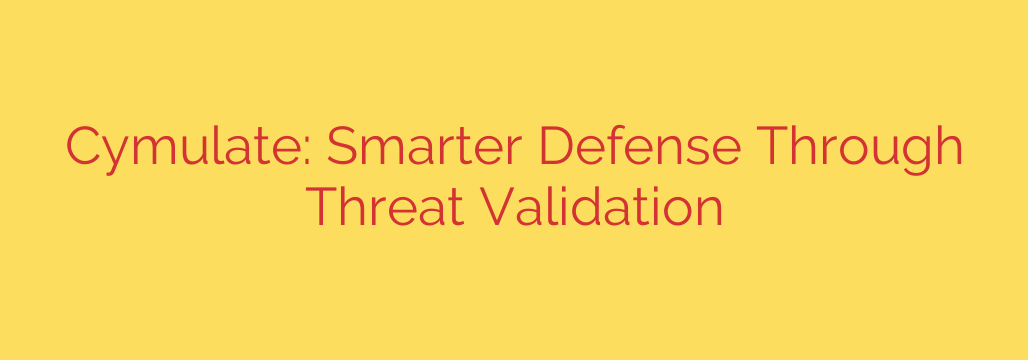 Cymulate: Smarter Defense Through Threat Validation