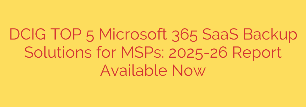 DCIG TOP 5 Microsoft 365 SaaS Backup Solutions for MSPs: 2025-26 Report Available Now