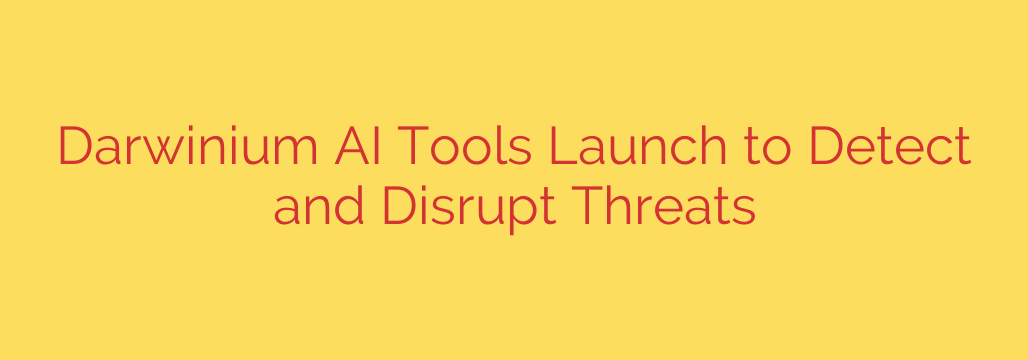 Darwinium AI Tools Launch to Detect and Disrupt Threats
