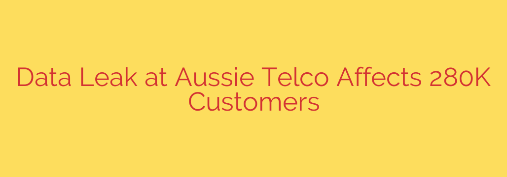 Data Leak at Aussie Telco Affects 280K Customers