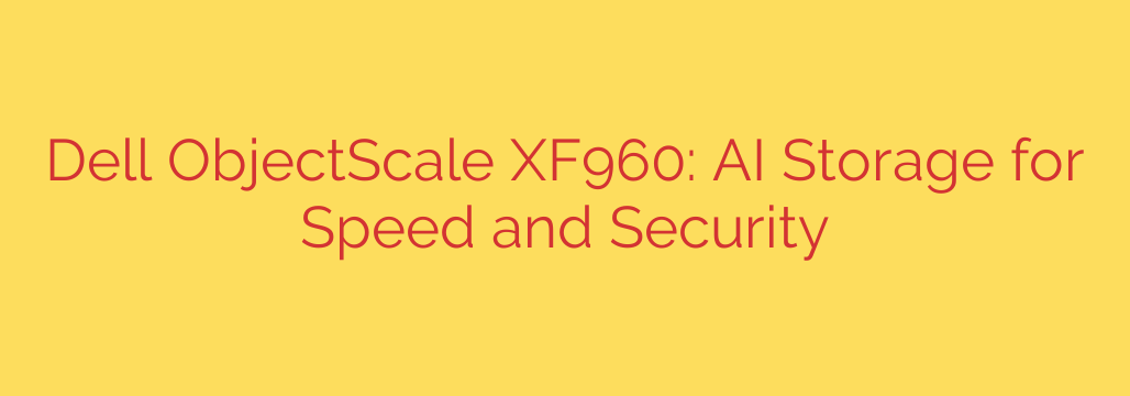 Dell ObjectScale XF960: AI Storage for Speed and Security