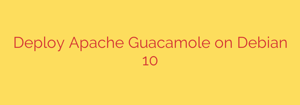 Deploy Apache Guacamole on Debian 10