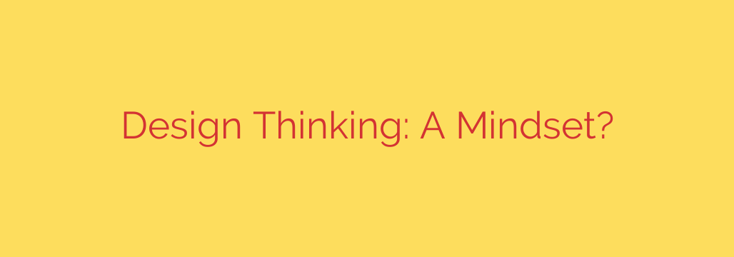 Design Thinking: A Mindset?