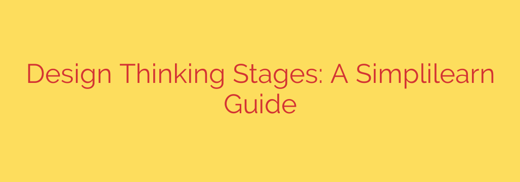 Design Thinking Stages: A Simplilearn Guide