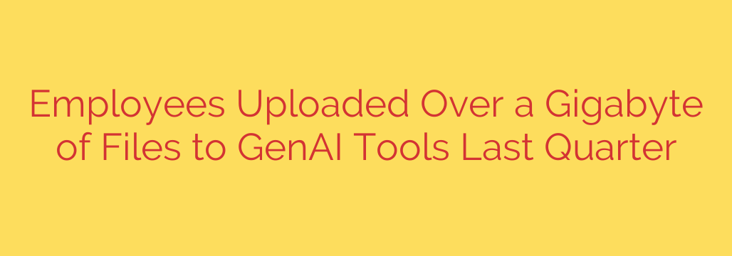 Employees Uploaded Over a Gigabyte of Files to GenAI Tools Last Quarter