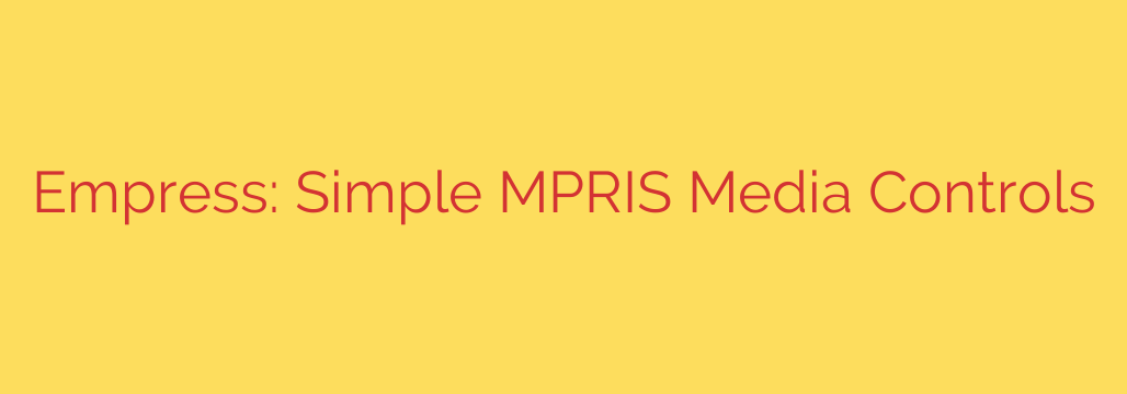 Empress: Simple MPRIS Media Controls
