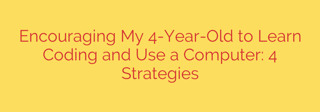 Encouraging My 4-Year-Old to Learn Coding and Use a Computer: 4 Strategies